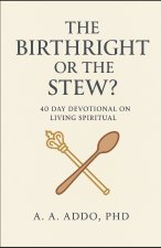 The Birthright or The Stew? A 40 Day Devotional on Living Spiritual