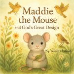 Maddie the Mouse and God's Great Design