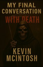 MY FINAL CONVERSATION WITH DEATH