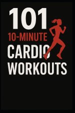 101 10-Minute Cardio Workouts
