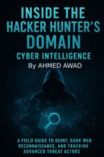Inside the Hacker Hunter's Domain Cyber Intelligence