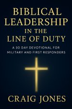 Biblical Leadership In the Line of Duty