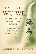 Lao Tzu's Wu Wei - The Tao of Effortless Power
