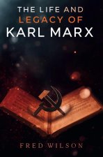 The Life and Legacy of Karl Marx