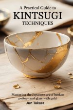 A Practical Guide to Kintsugi Techniques