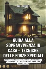GUIDA ALLA SOPRAVVIVENZA IN CASA - TECNICHE DELLE FORZE SPECIALI
