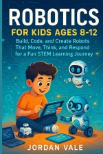 ROBOTICS FOR KIDS AGES 8-12