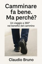 CAMMINARE FA BENE. MA PERCHÉ?