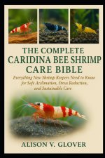 THE COMPLETE CARIDINA BEE SHRIMP CARE BIBLE