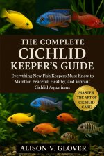 THE COMPLETE CICHLID KEEPER'S GUIDE