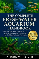 THE COMPLETE FRESHWATER AQUARIUM HANDBOOK