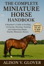 THE COMPLETE MINIATURE HORSE HANDBOOK