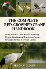THE COMPLETE RED-CROWNED CRANE HANDBOOK