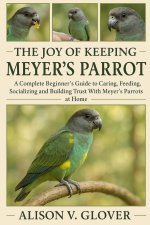 THE JOY OF KEEPING MEYER'S PARROT