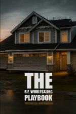The R.E. Wholesaling Playbook