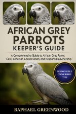 AFRICAN GREY PARROTS KEEPER'S GUIDE