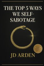 The Top 5 Ways We Self-Sabotage