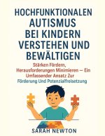 HOCHFUNKTIONALEN AUTISMUS BEI KINDERN VERSTEHEN UND BEWÄLTIGEN
