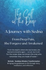 The Call of the Deep - A Journey with Sedna. From Deep Pain, She Forgave and Awakened