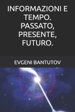 INFORMAZIONI E TEMPO. PASSATO, PRESENTE, FUTURO.