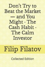 Don't Try to Beat the Market - and You Might · The Cash Habit · The Calm Investor