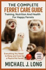 THE COMPLETE FERRET CARE GUIDE