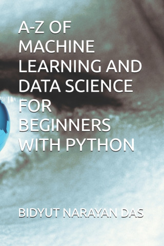 A-Z OF MACHINE LEARNING AND DATA SCIENCE FOR BEGINNERS WITH PYTHON
