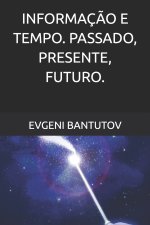 INFORMAÇÃO E TEMPO. PASSADO, PRESENTE, FUTURO.