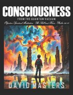 Consciousness From the Quantum Vacuum