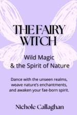 The Fairy Witch - Wild Magic and the Spirit of Nature