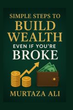 Simple Steps to Build Wealth Even If You're Broke