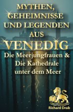 MYTHEN, GEHEIMNISSE UND LEGENDEN AUS VENEDIG