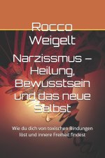 Narzissmus - Heilung, Bewusstsein und das neue Selbst