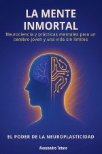 La Mente Inmortal - El Poder de la Neuroplasticidad