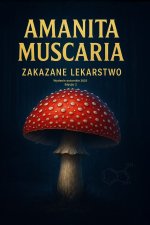 Amanita Muscaria - Zakazane Lekarstwo