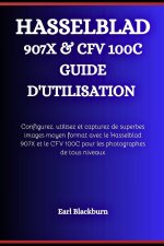 HASSELBLAD 907X & CFV 100C GUIDE D'UTILISATION