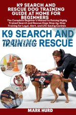 K9 SEARCH AND RESCUE DOG TRAINING GUIDE AT HOME FOR BEGINNERS