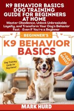 K9 BEHAVIOR BASICS DOG TRAINING GUIDE FOR BEGINNERS AT HOME