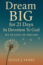 Dream BIG For 21 Days In Devotion to God