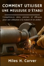 COMMENT UTILISER UNE MEULEUSE D'ÉTABLI
