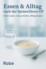 Essen & Alltag nach der Speiseröhren-OP - Sicher essen, ruhig schlafen, Alltag steuern