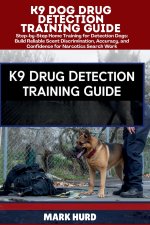 K9 DOG DRUG DETECTION TRAINING GUIDE