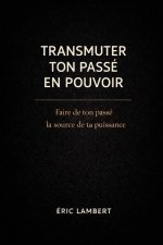 Transmute Ton Passé en Pouvoir