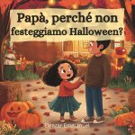Papà, perché non festeggiamo Halloween?
