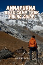 ANNAPURNA BASE CAMP TREK HIKING GUIDE