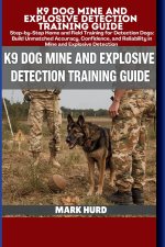 K9 DOG MINE AND EXPLOSIVE DETECTION TRAINING GUIDE