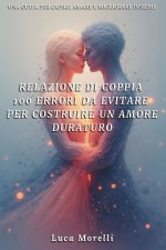 Relazione di coppia 100 errori da evitare per costruire un amore duraturo