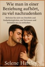 Wie man in einer Beziehung aufhört, zu viel nachzudenken