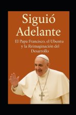 Siguió Adelante. El Papa Francisco, el Ubuntu y la Reimaginación del Desarrollo