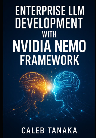 ENTERPRISE LLM DEVELOPMENT WITH NVIDIA NEMO FRAMEWORK